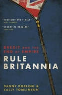 Cover image of book Rule Britannia: Brexit and the End of Empire by Danny Dorling and Sally Tomlinson