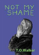 Cover image of book Not My Shame by T.O. Walker