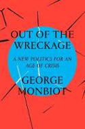 Cover image of book The Out of the Wreckage: A New Politics for an Age of Crisis by George Monbiot 