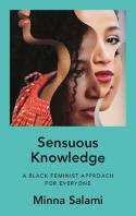 Cover image of book Sensuous Knowledge: A Black Feminist Approach for Everyone by Minna Salami 