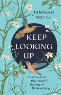 Cover image of book Keep Looking Up: Your Guide to the Powerful Healing of Birdwatching by Tammah Watts