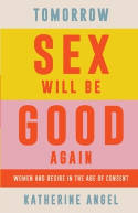 Cover image of book Tomorrow Sex Will Be Good Again: Women and Desire in the Age of Consent by Katherine Angel