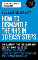 Cover image of book How to Dismantle the NHS in 10 Easy Steps (Second Edition) by Youssef El-Gingihy 