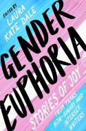 Cover image of book Gender Euphoria: Stories of Joy from Trans, Non-Binary and Intersex Writers by Laura Kate Dale (Editor)