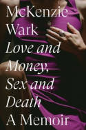 Cover image of book Love and Money, Sex and Death: A Memoir by McKenzie Wark 