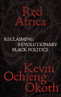 Cover image of book Red Africa: Reclaiming Revolutionary Black Politics by Kevin Ochieng Okoth 