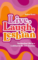 Cover image of book Live, Laugh, Lesbian: Navigating Life as a Lesbian in the 21st Century by Helen Scott