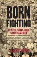 Cover image of book Born Fighting: How the Scots-Irish Shaped America by James Webb 