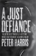 Cover image of book A Just Defiance: The Bombmakers, the Insurgents and a Legendary Treason Trial by Peter Harris