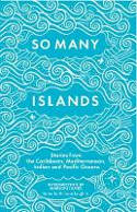 Cover image of book So Many Islands: Stories from the Caribbean, Mediterranean, Indian and Pacific Oceans by Nicholas Laughlin (Editor) 