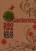 Cover image of book The Little Green Book of Gardening: 250 Tips for an Eco Lifestyle by Diane Mills