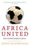 Cover image of book Africa United: How Football Explains Africa by Steve Bloomfield