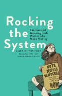 Cover image of book Rocking the System: Fearless and Amazing Irish Women who Made History by Siobhán Parkinson, illustrated by Bren Luke