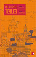 Cover image of book The Book of Tbilisi: A City in Short Fiction by Becca Parkinson & Gvantsa Jobava (Editors)