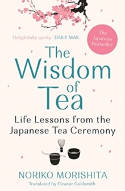 Cover image of book The Wisdom of Tea: Life Lessons from the Japanese Tea Ceremony by Noriko Morishita 