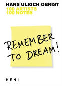 Cover image of book Remember to Dream! 100 Artists, 100 Notes by Hans Ulrich Obrist