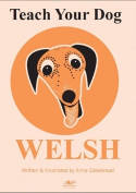 Cover image of book Teach Your Dog Welsh by Anne Cakebread 