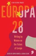 Cover image of book Europa28: Writing by Women on the Future of Europe by Sophie Hughes & Sarah Cleave (Editors) 