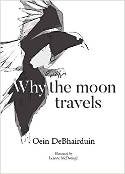 Cover image of book Why the Moon Travels by Oein DeBhairduin, illustrated by Leanne McDonagh